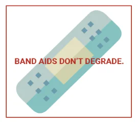Band Aids Don't Degrade