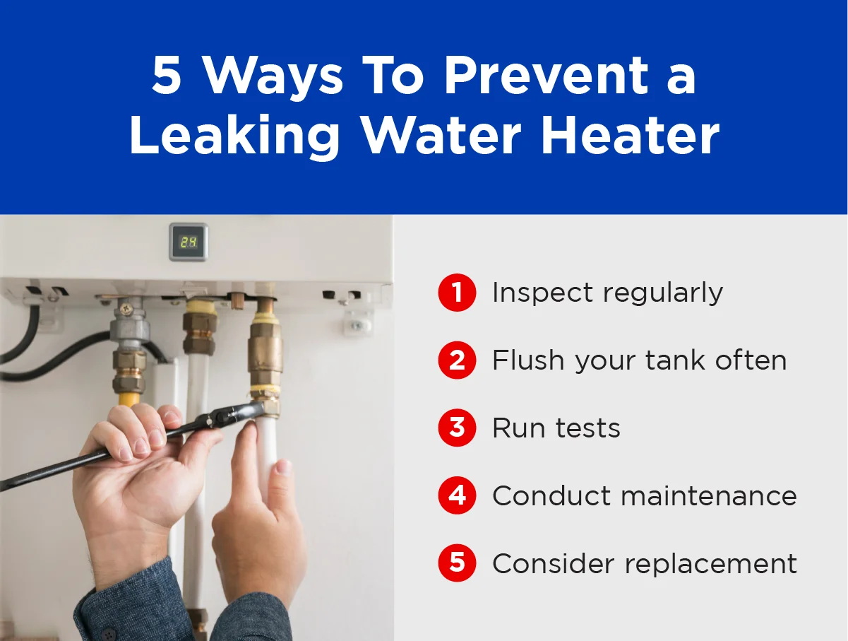 How to prevent water heater leaks: inspect regularly, flush your tank, run tests, conduct maintenance, and consider replacement.