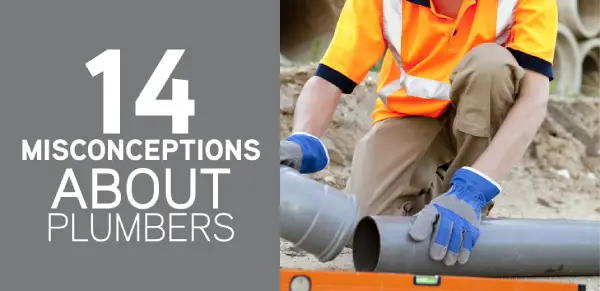 Misconceptions about plumbers.